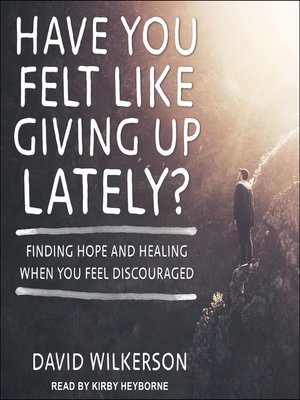 cover image of Have You Felt Like Giving Up Lately?